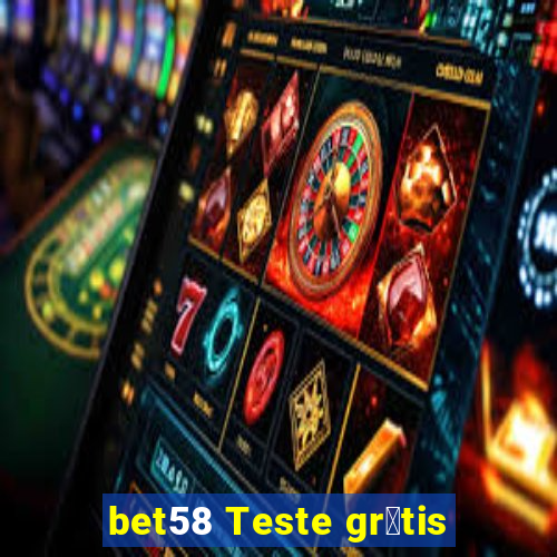 bet58 Teste gr谩tis